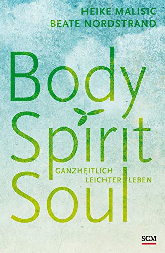 Body, Spirit, Soul: Ganzheitlich leichter leben von SCM Hnssler