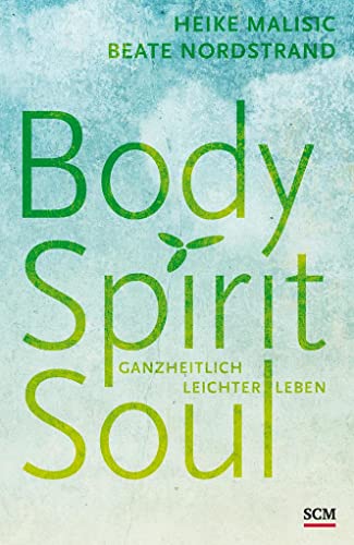 Body, Spirit, Soul: Ganzheitlich leichter leben