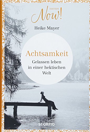 Edition NOW Achtsamkeit: Gelassen leben in einer hektischen Welt