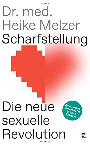 Scharfstellung: Die neue sexuelle Revolution - Eine Sexualtherapeutin spricht Klartext Scharfstellung: Die neue sexuelle Revolution - Eine Sexualtherapeutin spricht Klartext