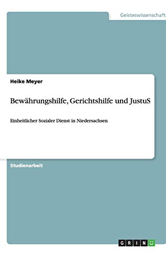 Bewährungshilfe, Gerichtshilfe und JustuS: Einheitlicher Sozialer Dienst in Niedersachsen von Books on Demand