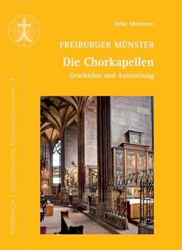 Freiburger Münster - Die Chorkapellen Geschichte und Austattung: Geschichte und Ausstattung (Schriftenreihe Münsterbauverein)