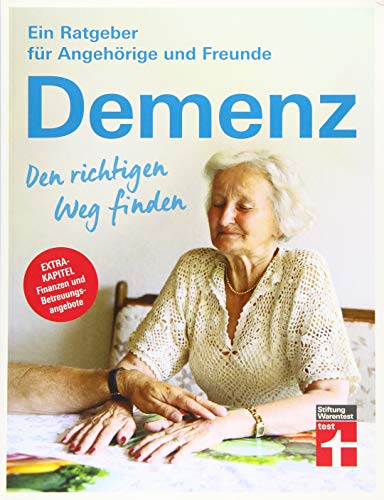 Demenz - Den richtigen Weg finden - Ratgeber für Angehörige und Freunde – Finanzielle Unterstützung, Betreuung, seelische Gesundheit: Ein Ratgeber für Angehörige und Freunde