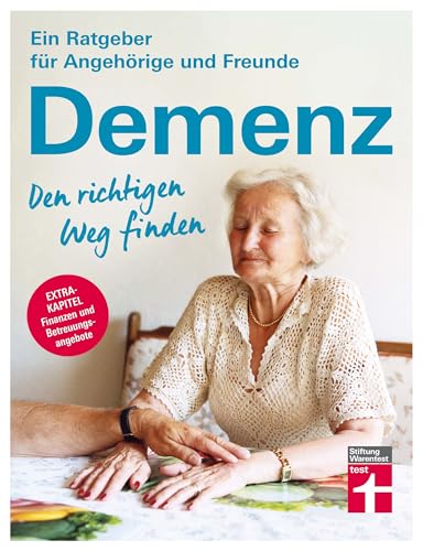 Demenz - Den richtigen Weg finden - Ratgeber für Angehörige und Freunde – Finanzielle Unterstützung, Betreuung, seelische Gesundheit: Extrakapitel ... (Ein Ratgeber für Angehörige und Freunde) von Stiftung Warentest