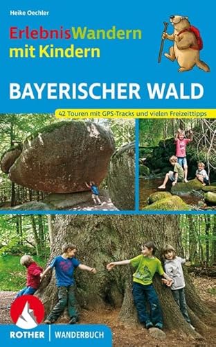 ErlebnisWandern mit Kindern Bayerischer Wald: 42 Touren mit GPS-Tracks und vielen Freizeittipps. (Rother Wanderbuch)