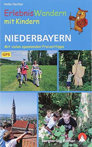 Erlebniswandern mit Kindern Niederbayern: 30 Touren. Mit vielen spannenden Freizeittipps. Mit GPS-Daten (Rother Wanderbuch) von Bergverlag Rother