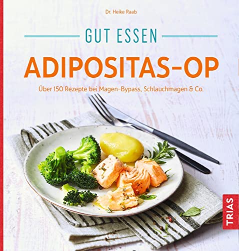 Gut essen Adipositas-OP: Über 150 Rezepte bei Magen-Bypass, Schlauchmagen & Co. (Köstlich essen) von Trias