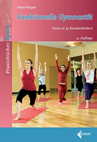 Funktionelle Gymnastik: Praxis in 25 Stundenbildern von Limpert Verlag GmbH