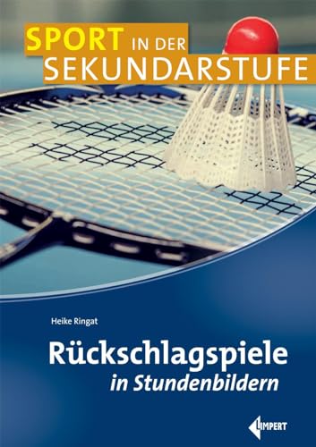 Rückschlagspiele in Stundenbildern (Sport in der Sekundarstufe) von Limpert Verlag GmbH