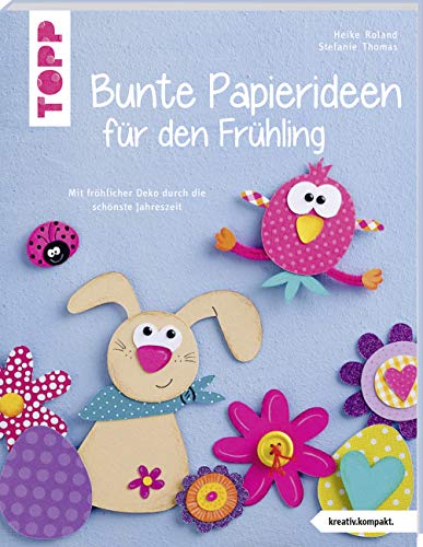 Bunte Papierideen für den Frühling (kreativ.kompakt): Mit fröhlicher Deko durch die schönste Jahreszeit von Frech