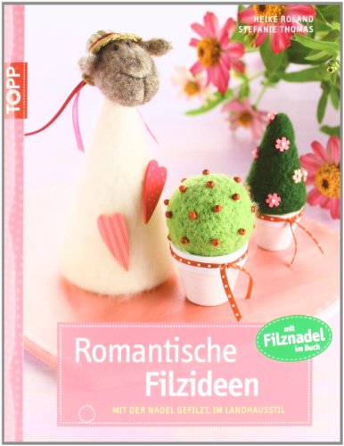 Romantische Filzideen: Mit der Nadel gefilzte Motive im Landhausstil (kreativ.kompakt.)