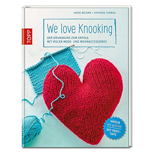 We love Knooking: Der Grundkurs zum Erfolg mit vielen Mode- und Wohnaccessoires We love Knooking: Der Grundkurs zum Erfolg mit vielen Mode- und Wohnaccessoires