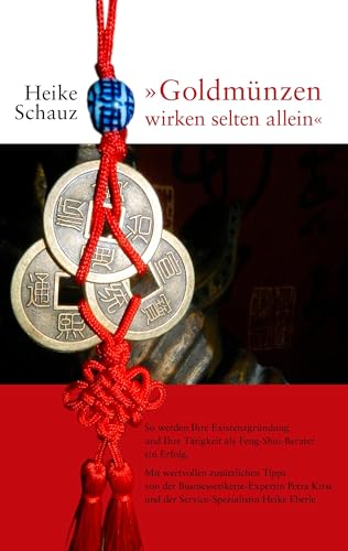 "Goldmünzen wirken selten allein": So werden Ihre Existenzgründung und Ihre Tätigkeit als Feng-Shui-Berater ein Erfolg von Books on Demand GmbH
