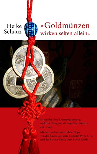 "Goldmünzen wirken selten allein": So werden Ihre Existenzgründung und Ihre Tätigkeit als Feng-Shui-Berater ein Erfolg