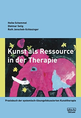 Kunst als Ressource in der Therapie: Praxisbuch der systemisch-lösungsfokussierten Kunsttherapie Kunst als Ressource in der Therapie: Praxisbuch der systemisch-lösungsfokussierten Kunsttherapie von dgvt-Verlag