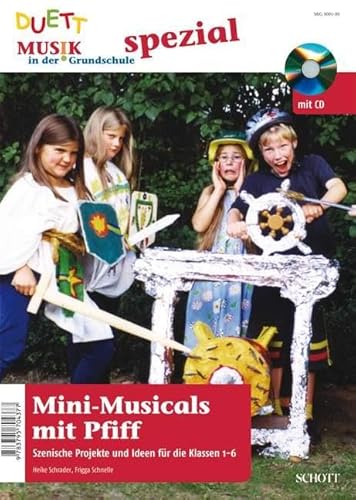 Mini-Musicals mit Pfiff - Szenische Projekte und Ideen für die erste bis sechste Klasse, (inkl. Zeitschriften-Sonderheft mit CD) von Schott Music
