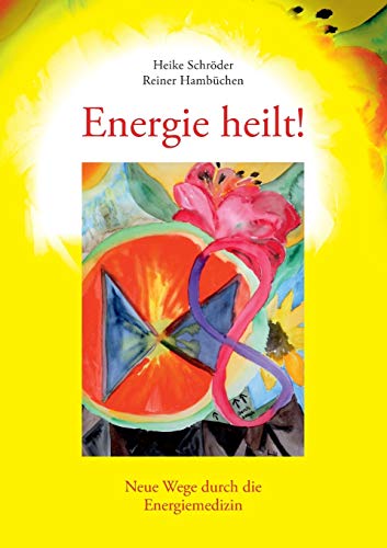 Energie heilt!: Neue Wege durch die Energiemedizin von Books on Demand GmbH