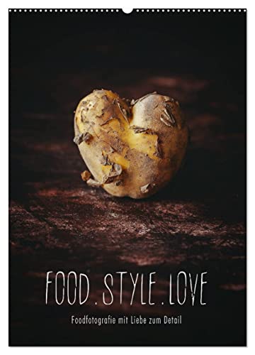 FOOD.STYLE.LOVE - Foodfotografie mit Liebe zum Detail (Wandkalender 2025 DIN A2 hoch), CALVENDO Monatskalender von CALVENDO