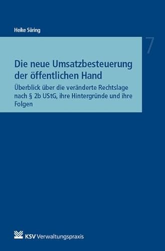 Die neue Umsatzbesteuerung der öffentlichen Hand: Überblick über die veränderte Rechtslage nach § 2b UStG, ihre Hintergründe und ihre Folgen (Reihe Besonderes Verwaltungsrecht)