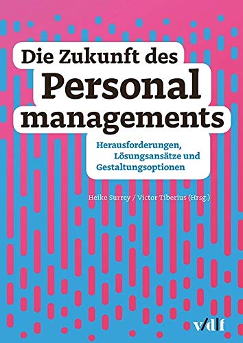 Die Zukunft des Personalmanagements: Herausforderungen, Lösungsansätze und Gestaltungsoptionen von vdf Hochschulverlag AG