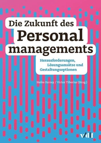 Die Zukunft des Personalmanagements: Herausforderungen, Lösungsansätze und Gestaltungsoptionen
