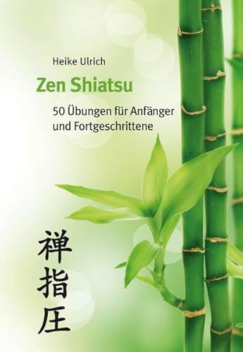 Zen Shiatsu: 50 Übungen für Anfänger und Fortgeschrittene