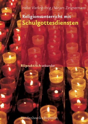 Religionsunterricht mit Schulgottesdiensten: Sekundarstufe I (RU praktisch sekundar, Band 3) von Vandenhoeck & Ruprecht