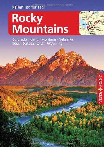 Rocky Mountains: Colorado. Idaho. Montana. South Dakota. Utah. Wyoming: Colorado. Utah. Wyoming. Montana. Idaho. South Dakota von Vista Point Verlag