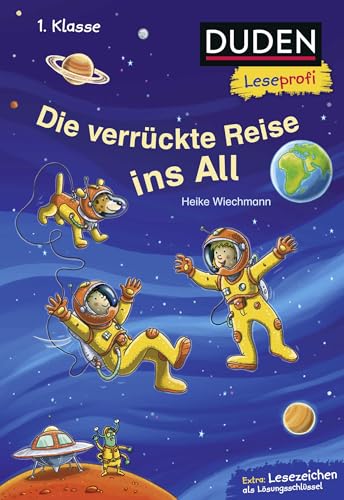 Duden Leseprofi – Die verrückte Reise ins All, 1. Klasse: Kinderbuch für Erstleser ab 6 Jahren