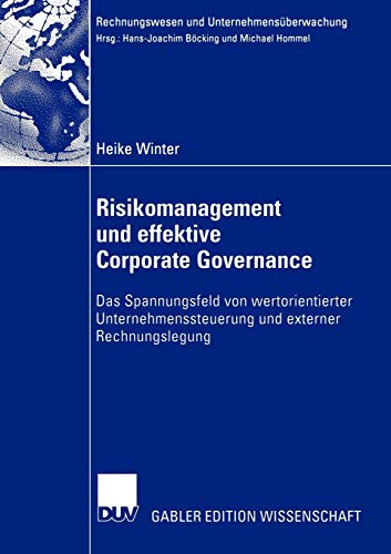 Risikomanagement und effektive Corporate Governance: Das Spannungsfeld von wertorientierter Unternehmenssteuerung und externer Rechnungslegung (Rechnungswesen und Unternehmensüberwachung) von Deutscher Universitats-Verlag