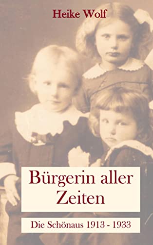 Bürgerin aller Zeiten: Die Schönaus 1913 - 1933