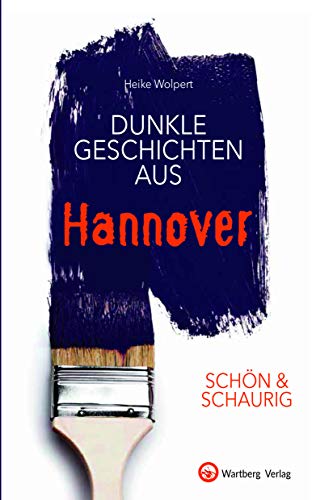 SCHÖN & SCHAURIG - Dunkle Geschichten aus Hannover (Geschichten und Anekdoten)