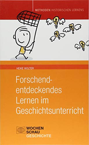 Forschend-entdeckendes Lernen im Geschichtsunterricht (Methoden Historischen Lernens) von Wochenschau Verlag