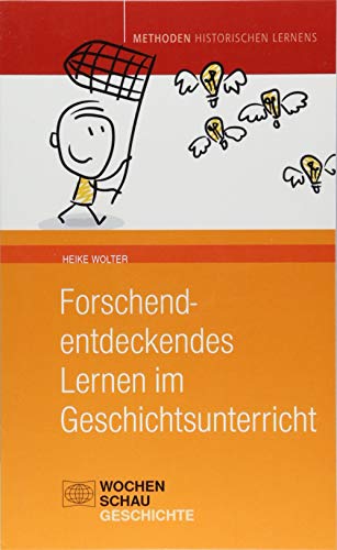 Forschend-entdeckendes Lernen im Geschichtsunterricht (Methoden Historischen Lernens)