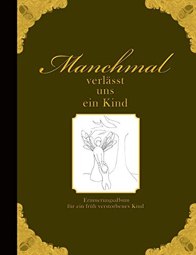 Manchmal verlässt uns ein Kind - Erinnerungsalbum für ein früh verstorbenes Kind Manchmal verlässt uns ein Kind - Erinnerungsalbum für ein früh verstorbenes Kind