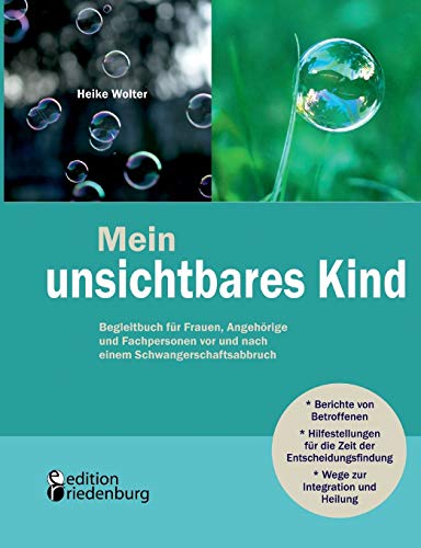 Mein unsichtbares Kind - Begleitbuch für Frauen, Angehörige und Fachpersonen vor und nach einem Schwangerschaftsabbruch von Edition Riedenburg E.U.