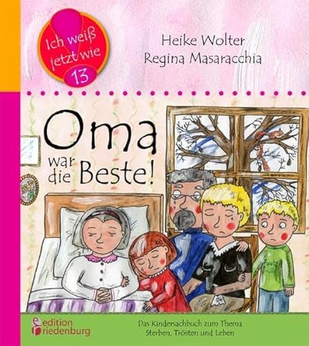 Oma war die Beste! Das Kindersachbuch zum Thema Sterben, Trösten und Leben (Ich weiß jetzt wie!) von edition riedenburg