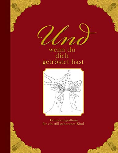 Und wenn du dich getröstet hast - Erinnerungsalbum für ein still geborenes Kind