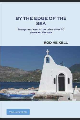 By the Edge of the Sea: Essays and semi-true tales after 50 years on the sea