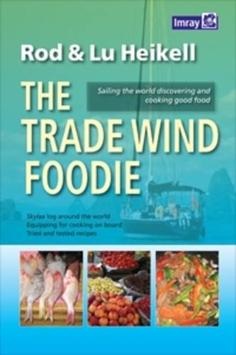 The Trade Wind Foodie: Good Food, Cooking and Sailing Around the World von Imray, Laurie, Norie & Wilson Ltd