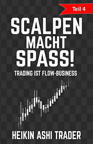 Scalpen macht Spass 4: Teil 4: Trading ist Flow-Business (Scalpen macht Spaß!, Band 4) von CREATESPACE