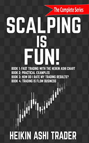 Scalping is Fun! 1-4: Book 1: Fast Trading with the Heikin Ashi chart Book 2: Practical Examples Book 3: How Do I Rate my Trading Results? Book 4: Trading Is Flow Business von Independently Published