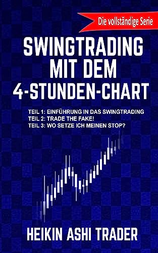 Swingtrading mit dem 4-Stunden-Chart 1-3: Drei Bücher in einem! Teil 1: Einführung in das Swingtrading Teil 2: Trade the Fake! Teil 2: Wo setze ich meinen Stop? von Createspace Independent Publishing Platform