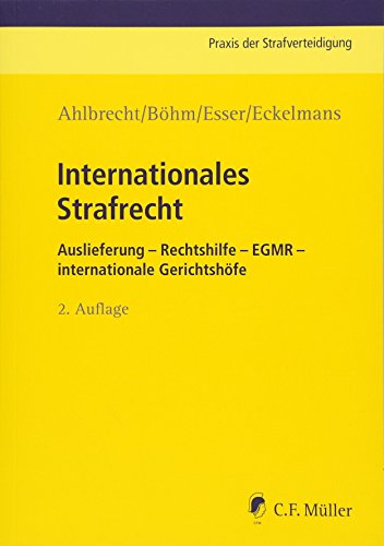 Internationales Strafrecht in der Praxis: Auslieferung - Rechtshilfe - EGMR - int. Gerichtshöfe (Praxis der Strafverteidigung, Band 32)