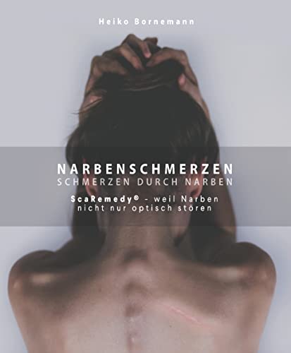Narbenschmerzen - Schmerzen durch Narben: ScaRemedy - weil Narben nicht nur optisch stören von Books on Demand