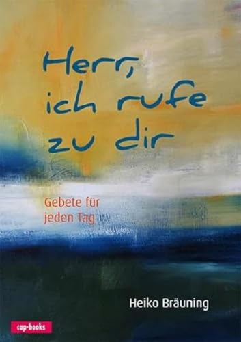 Herr, ich rufe zu dir - Gebete für jeden Tag (Edition Stunde des Höchsten) von cap-Verlag