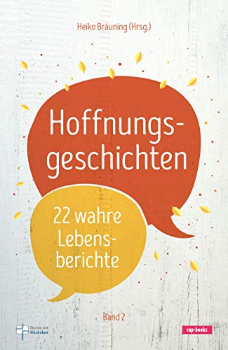 Hoffnungsgeschichten (Band 2) - 22 wahre Lebensberichte von cap-Verlag