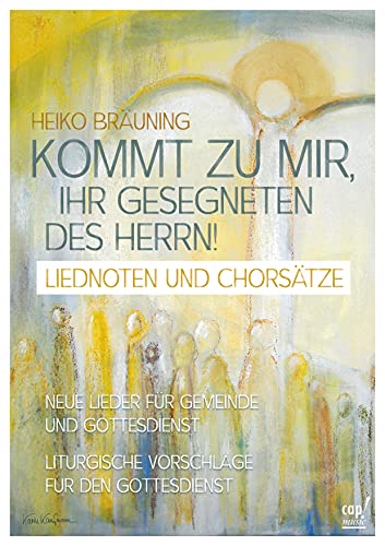 Kommt zu mir, ihr Gesegneten des Herrn - Lieder- und Arbeitsheft: Neue Lieder für Gemeinde und Gottesdienst Kommt zu mir, ihr Gesegneten des Herrn - Lieder- und Arbeitsheft: Neue Lieder für Gemeinde und Gottesdienst