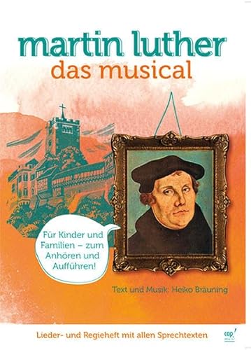 Martin Luther: Das Musical (Regie- und Liederheft): Das Musical - Lieder- und Regieheft von cap-music