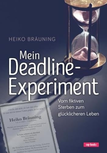 Mein Deadline-Experiment: Vom fiktiven Sterben zum glücklicheren Leben von cap Verlag